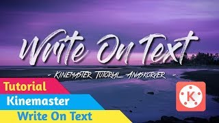 Cara Membuat Tulisan Write On The Text Di Android | Kinemaster Tutorial