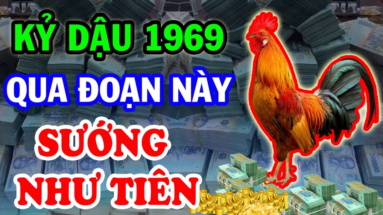 Kỷ Dậu 1969 Vượt Qua Giai Đoạn Này, Đời Sướng Như Tiên, Tiền Tài Đầy Ắp
