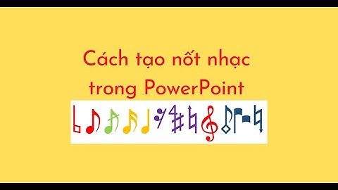 Cách tạo nốt nhạc trong PowerPoint