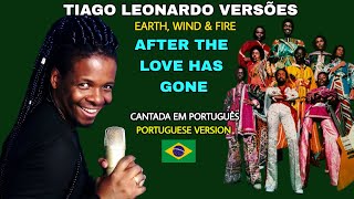 Earth Wind and Fire - After the love has gone (Versão em português) Tiago leonardo Versões