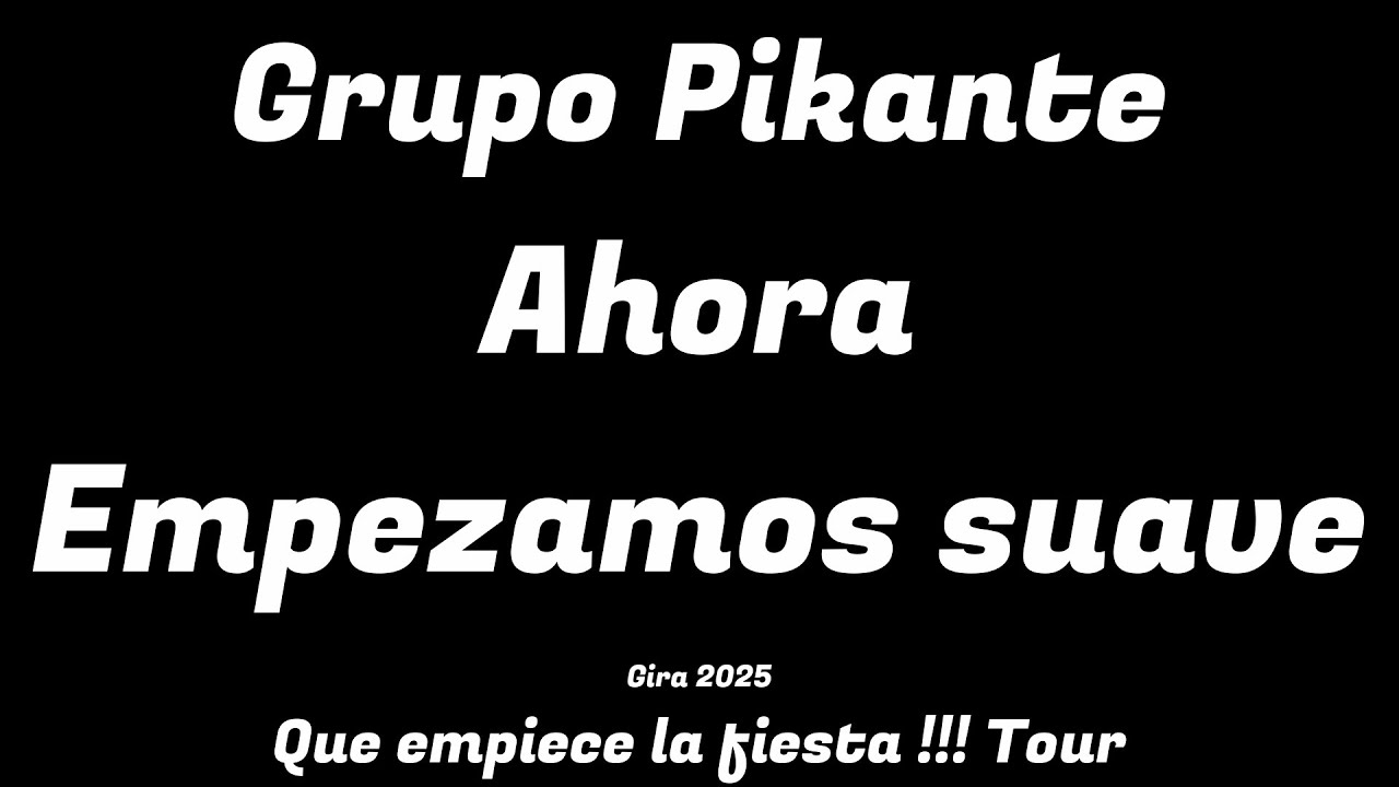 Grupo Pikante | Gira 2025 | Que empiece la fiesta !!! Tour | Ahora Empezamos suave