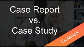 Case Report Vs. Case Study Explained