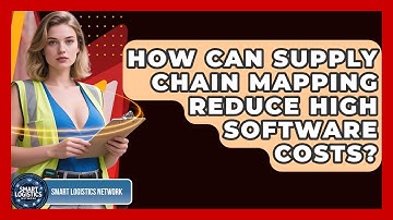 How Can Supply Chain Mapping Reduce High Software Costs? - Smart Logistics Network