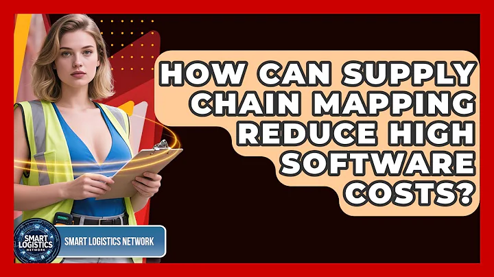 How Can Supply Chain Mapping Reduce High Software Costs? - Smart Logistics Network