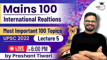 UPSC CSE 2022 - Most Important 100 Topics - International Relations | Lecture 05 | StudyIQ IAS
