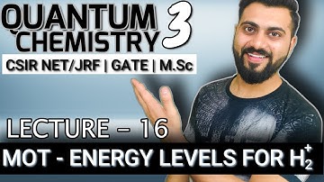 Quantum Chemistry 3 | Lec- 16 | Energy levels for Dihydrogen Cation | CSIR NET/JRF | GATE |