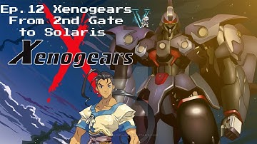 Ep.12 Xenogears: From Second Gate to Solaris - First Playthrough