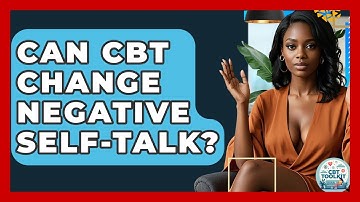 Can CBT Change Negative Self-talk? - CBT Toolkit