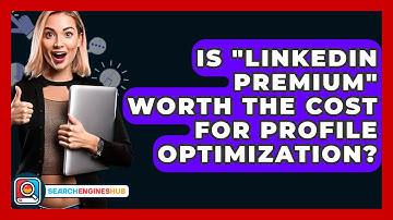 Is "LinkedIn Premium" Worth The Cost For Profile Optimization? - SearchEnginesHub.com