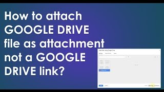 How to attach GOOGLE DRIVE file as attachment not a GOOGLE DRIVE link?