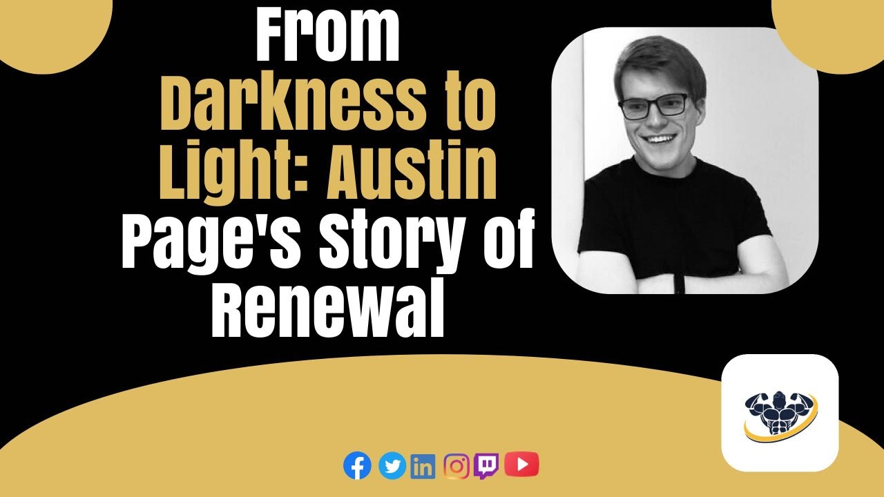 From Darkness to Light: Austin Page's Story of Renewal