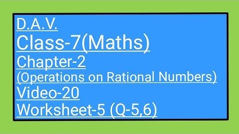 DAV||Class-7(Maths)|| Chapter-2(Operations on Rational Numbers)||Video-20|| Worksheet-5(Q-5 6)