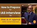 How to Prepare for IAS Interview by Prof. D.P. Agarwal, UPSC Former Chairman |All About to Clear IAS