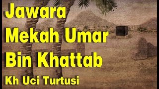 Download Lagu Jawara Mekah Umar Bin Khattab  -  Kh Uci Turtusi Pohara Jasa MP3