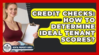 Credit Checks: How To Determine Ideal Tenant Scores - Rental Property Gurus