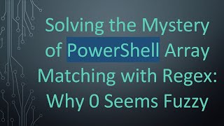 Solving the Mystery of PowerShell Array Matching with Regex: Why 0 Seems Fuzzy