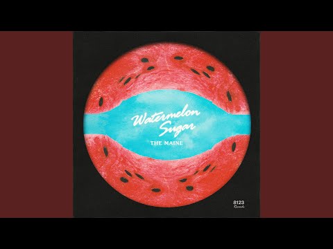 Watermelon Sugar - The Maine