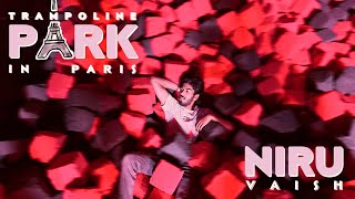 Trampoline Park (Paris) | Vlog - 9 | Niru VAISH