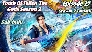 TOMB OF FALLEN THE GODS SEASON 2 EPISODE 27 SUB INDO!! SEASON 2 TAMAT!!!