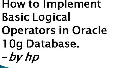 How to Implement Basic Logical Operators in Oracle 10g Database.