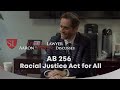 AB 256 (Assembly Bill 256) is known as the “Racial Justice Act for All” it extends justice for people incarcerated due to racial bias. It allows courts to completely vacate...