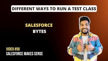 Different ways to execute Test Class | Salesforce Bytes - Salesforce Makes Sense | Video #56