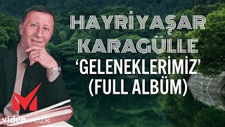 Hayri Yaşar Karagülle - Karadeniz Şarkıları - Geleneklerimiz Full Albüm