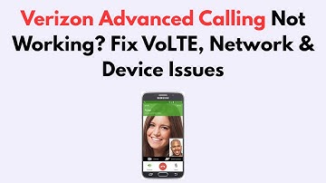 Verizon Advanced Calling Not Working? Fix VoLTE, Network & Device Issues