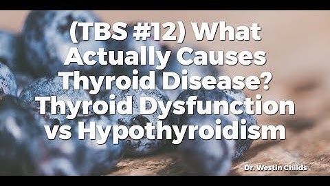 TBS #12 What Actually Causes Thyroid Disease? Thyroid Dysfunction vs Hypothyroidism