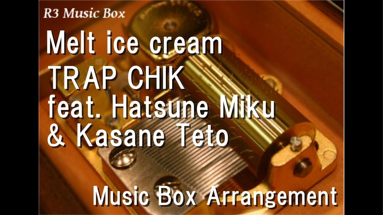 Melt ice cream/TRAP CHIK feat. Hatsune Miku & Kasane Teto [Music Box]