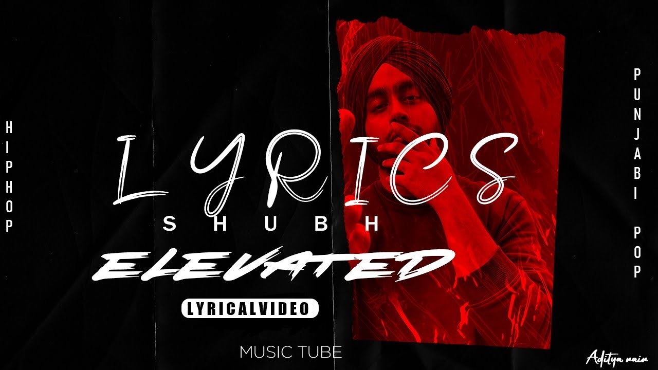 Elevated(Lyrical video)Shubh Lyrics Musictube Adityanain YouTube