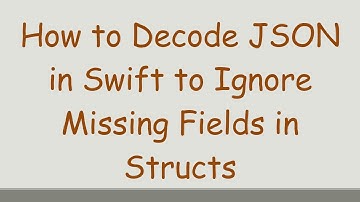 How to Decode JSON in Swift to Ignore Missing Fields in Structs