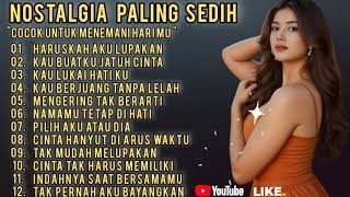 NOSTALGIA PALING SEDIH  HARUSKAH AKU LUPAKAN  PATAH HATI GALAU SEDIH COCOK UNTUK MENEMANI HARI MU