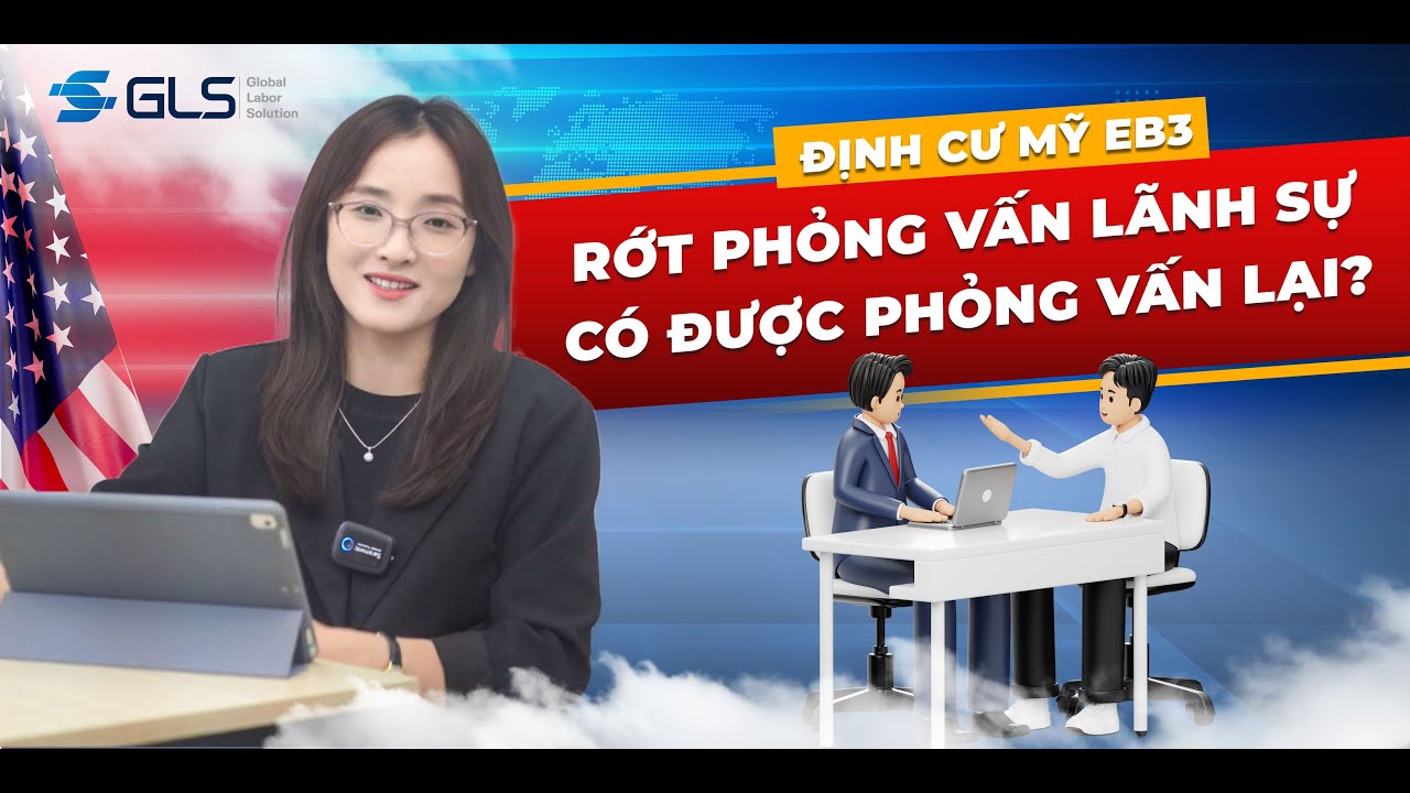 RỚT PHỎNG VẤN LÃNH SỰ EB3 CÓ ĐƯỢC PHỎNG VẤN LẠI KHÔNG?
