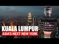 KUALA LUMPUR - ASIA'S NEXT NEW YORK!  [PREMIERE]