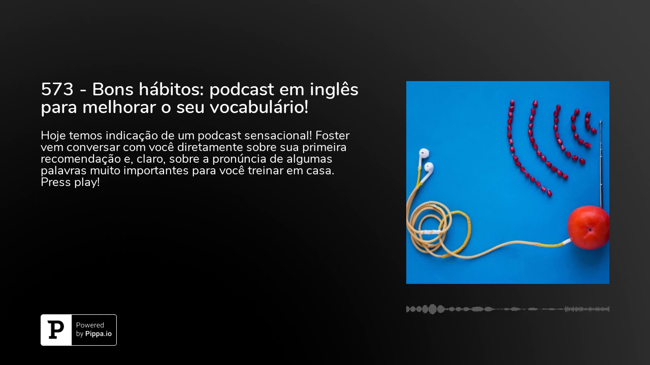 573 - Bons hábitos: podcast em inglês para melhorar o seu vocabulário!