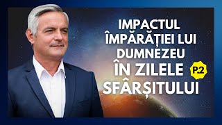 Impactul Împărăției lui Dumnezeu în zilele sfârșitului. Partea 2 | cu Otniel Luca, învățător