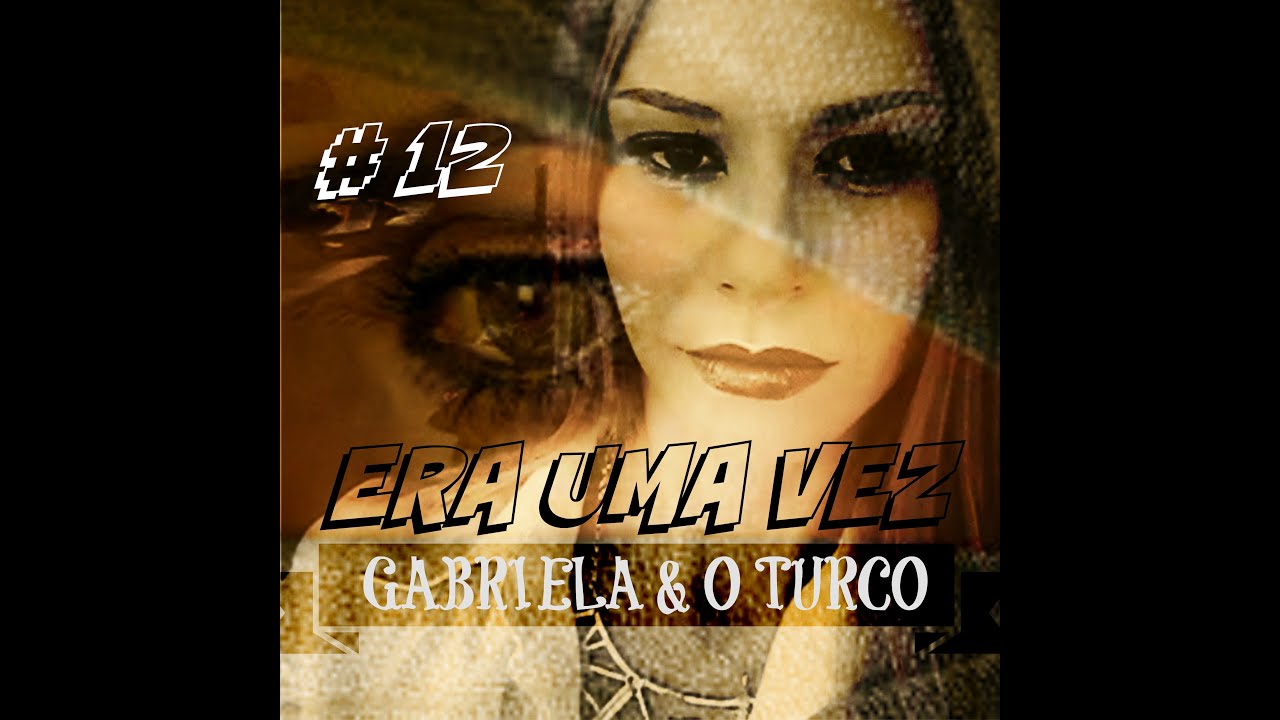 ERA UMA VEZ UM TURCO: CASO GABRIELA