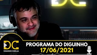 Programa do Diguinho  -  17/06/2021