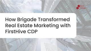 How Brigade Transformed Real Estate Marketing with FirstHive CDP