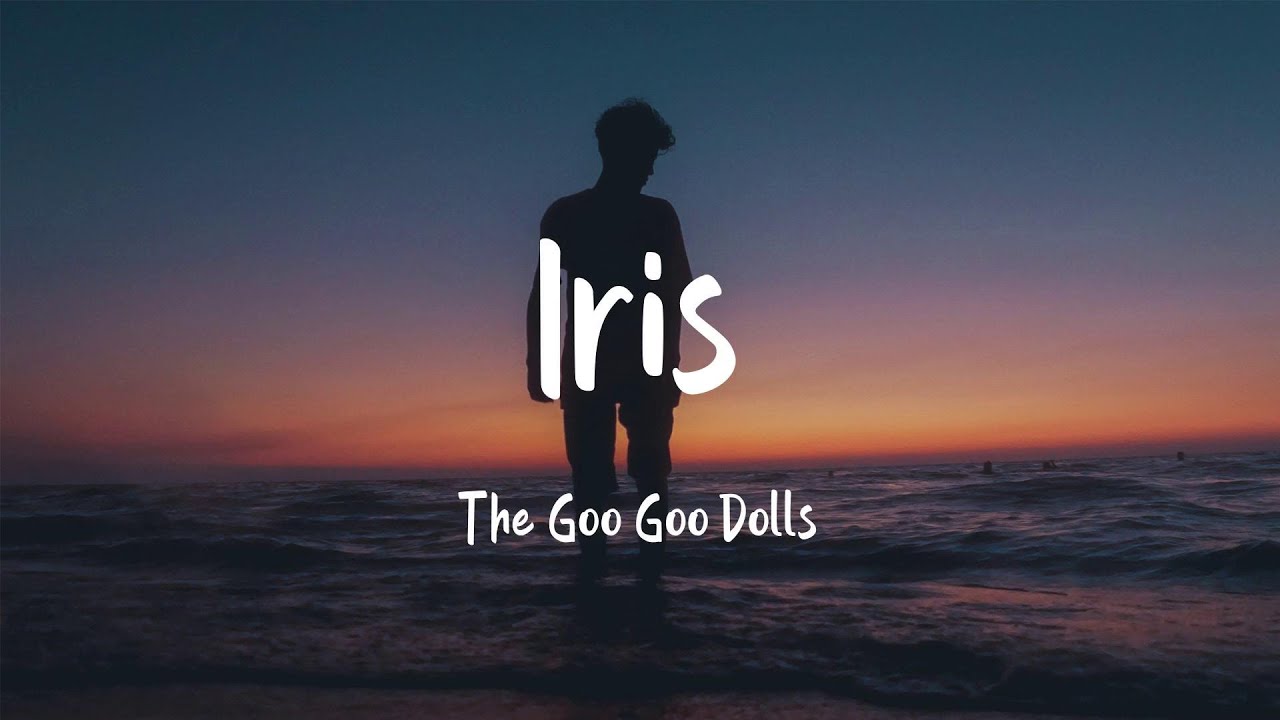 Iris - The Goo Goo Dolls (Lyrics)