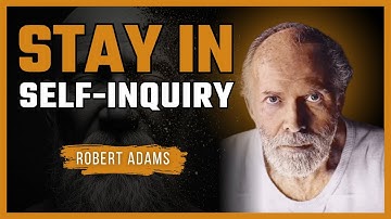 Robert Adams - Stay in Self-Inquiry | The Key to Inner Enlightenment