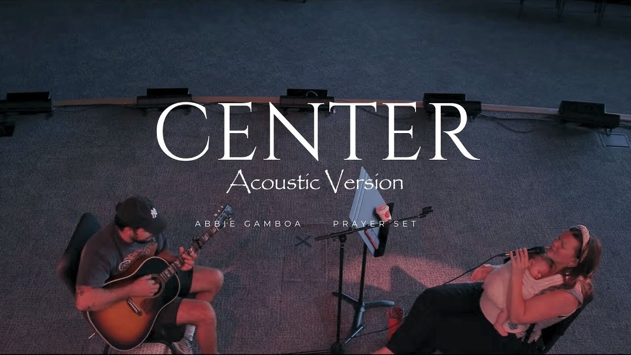 Center (Acoustic) - Abbie Gamboa l UPPERROOM Prayer Set