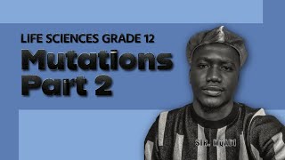 Life Sciences Grade 12: Mutations Part 2