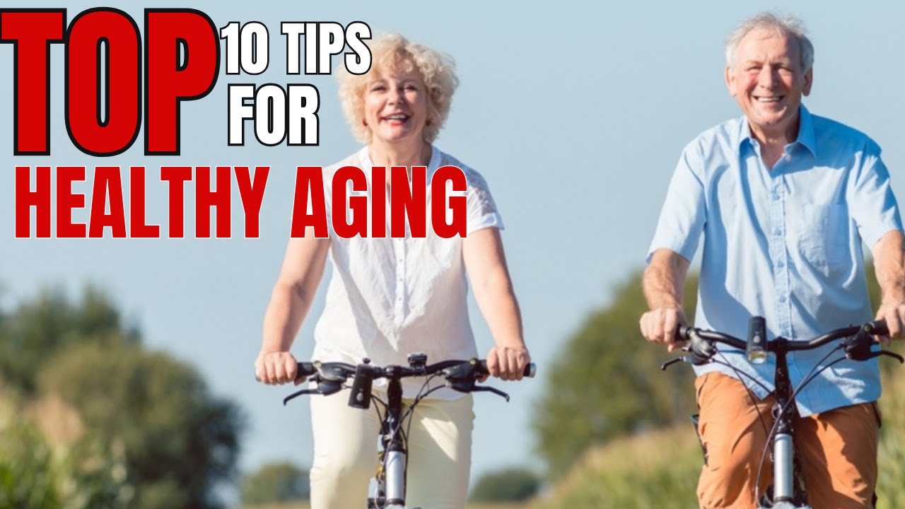 TOP 10 Tips for Healthy Aging - YouTube