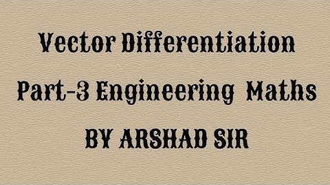 Vector Differentiation Part-3. Engineering Maths. B.E. B.Tech. M1, M2. English. By Arshad sir.