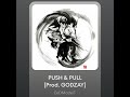 'PUSH &amp; PULL' [Prod. GODZAY]