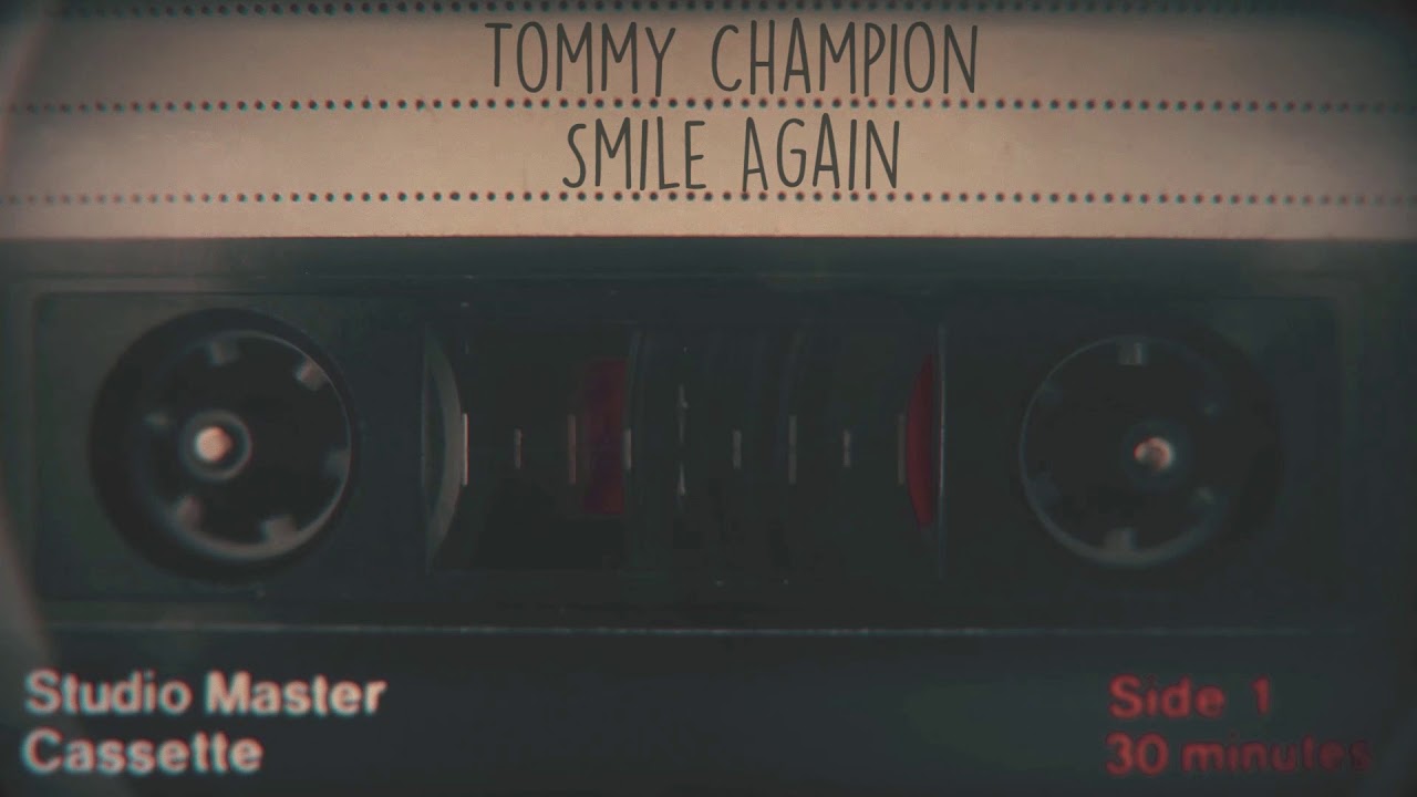 Watch Smile Again - Tommy Champion on YouTube Watch Smile Again - Tommy Champion on YouTube