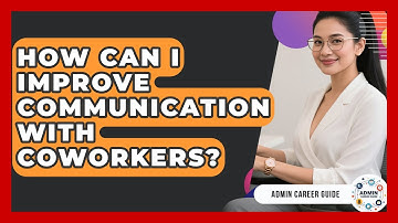 How Can I Improve Communication With Coworkers? - Admin Career Guide
