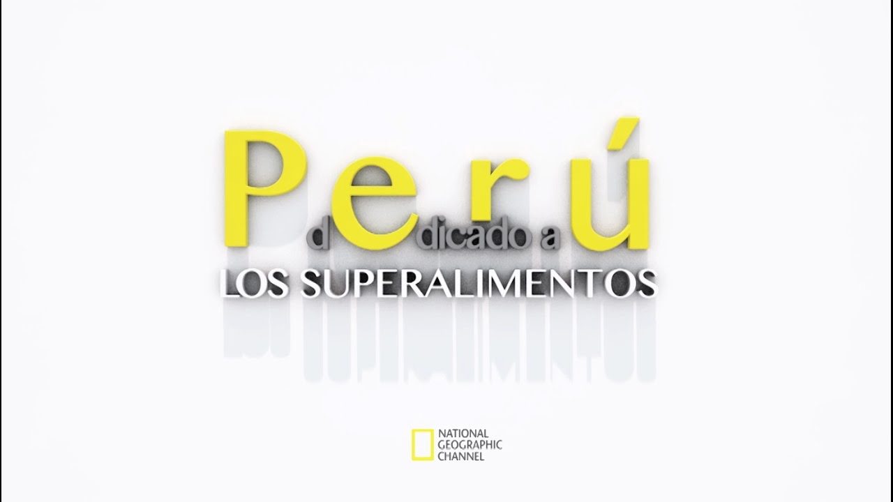Perú dedicado a los superalimentos - © National Geographic Channel